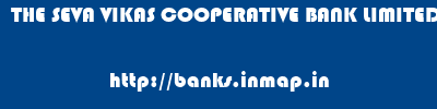 THE SEVA VIKAS COOPERATIVE BANK LIMITED       banks information 